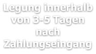 Legung innerhalb von 3-5 Tagen nach Zahlungseingang